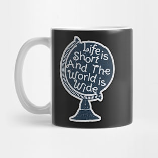 Life is short and the world is wide Mug
